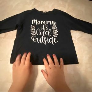 “Mommy it’s cold outside” shirt.